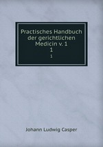 Practisches Handbuch der gerichtlichen Medicin v. 1. 1