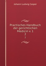 Practisches Handbuch der gerichtlichen Medicin v. 1. 2