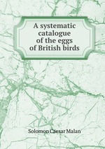 A systematic catalogue of the eggs of British birds
