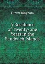 A Residence of Twenty-one Years in the Sandwich Islands