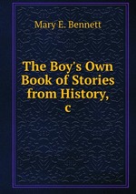 The Boy`s Own Book of Stories from History, &c