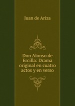 Don Alonso de Ercilla: Drama original en cuatro actos y en verso