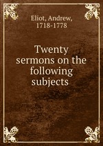 Twenty sermons on the following subjects