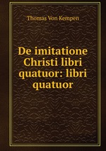 De imitatione Christi libri quatuor: libri quatuor