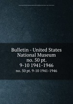 Bulletin - United States National Museum. no. 50 pt. 9-10 1941-1946