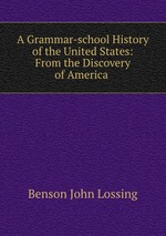 A Grammar-school History of the United States: From the Discovery of America