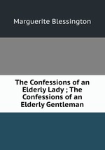 The Confessions of an Elderly Lady ; The Confessions of an Elderly Gentleman