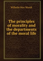 The principles of morality and the departments of the moral life