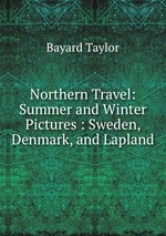 Northern Travel: Summer and Winter Pictures : Sweden, Denmark, and Lapland