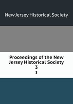 Proceedings of the New Jersey Historical Society. 3