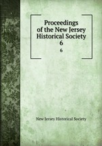 Proceedings of the New Jersey Historical Society. 6
