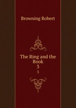 The Ring and the Book. 3