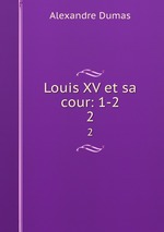 Louis XV et sa cour: 1-2.. 2