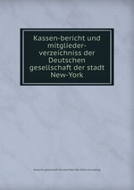 Kassen-bericht und mitglieder-verzeichniss der Deutschen gesellschaft der stadt New-York