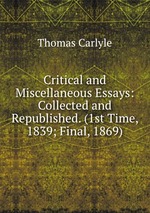 Critical and Miscellaneous Essays: Collected and Republished. (1st Time, 1839; Final, 1869)