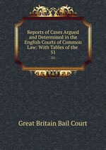 Reports of Cases Argued and Determined in the English Courts of Common Law: With Tables of the .. 51