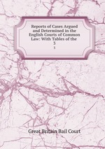 Reports of Cases Argued and Determined in the English Courts of Common Law: With Tables of the .. 3