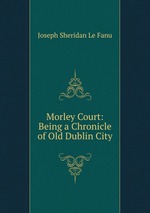 Morley Court: Being a Chronicle of Old Dublin City
