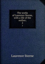 The works of Laurence Sterne, with a life of the author;. 2