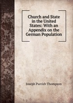 Church and State in the United States: With an Appendix on the German Population