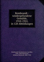 Rembrandt : wiedergefundene Gemlde, 1910-1922, in 128 Abbildungen