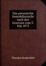 Das preussische Immobiliarrecht nach den Gesetzen vom 5. Mai 1872