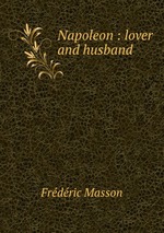 Napoleon : lover and husband