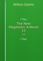 The New Magdalen: A Novel. 12