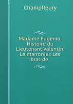 Madame Eugenio. Histoire du Lieutenant Valentin. Le marronier. Les bras de