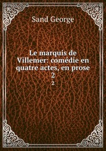 Le marquis de Villemer: comdie en quatre actes, en prose. 2