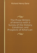 The Prose Writers of America with a Survey of the History, Condition, and Prospects of American