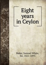 Eight years in Ceylon