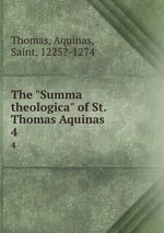 The "Summa theologica" of St. Thomas Aquinas .. 4