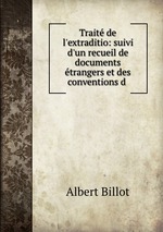 Trait de l`extraditio: suivi d`un recueil de documents trangers et des conventions d