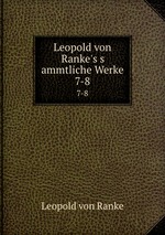Leopold von Ranke`s s ammtliche Werke. 7-8
