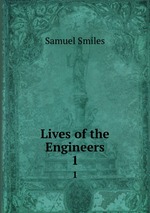 Lives of the Engineers. 1