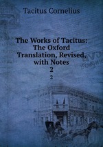 The Works of Tacitus: The Oxford Translation, Revised, with Notes. 2