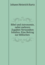 Bibel und Astronomie, nebst mehrern Zugaben Verwandten Inhaltes: Eine Beitrag zur biblischen