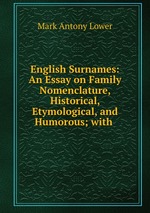 English Surnames: An Essay on Family Nomenclature, Historical, Etymological, and Humorous; with