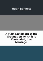 A Plain Statement of the Grounds on which it is Contended, that Marriage