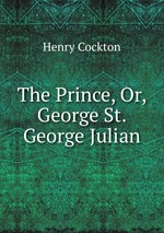 The Prince, Or, George St. George Julian