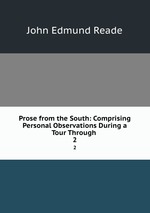 Prose from the South: Comprising Personal Observations During a Tour Through .. 2