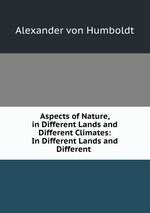 Aspects of Nature, in Different Lands and Different Climates: In Different Lands and Different