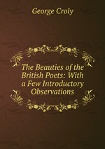 The Beauties of the British Poets: With a Few Introductory Observations