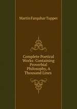 Complete Poetical Works: Containing Proverbial Philosophy, A Thousand Lines