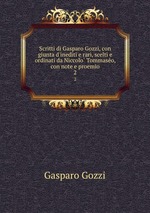 Scritti di Gasparo Gozzi, con giunta d`inediti e rari, scelti e ordinati da Niccolo Tommaseo, con note e proemio. 2