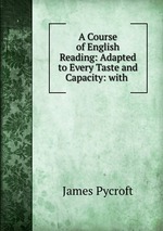 A Course of English Reading: Adapted to Every Taste and Capacity: with