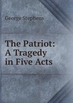 The Patriot: A Tragedy in Five Acts