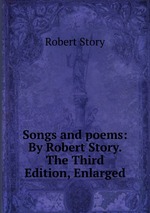 Songs and poems: By Robert Story. The Third Edition, Enlarged