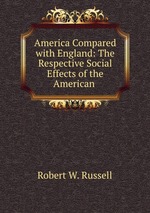 America Compared with England: The Respective Social Effects of the American